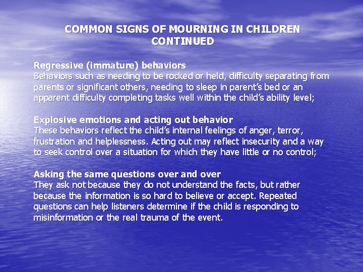 COMMON SIGNS OF MOURNING IN CHILDREN CONTINUED Regressive (immature) behaviors Behaviors such as needing