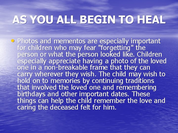 AS YOU ALL BEGIN TO HEAL • Photos and mementos are especially important for