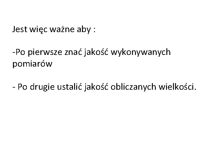 Jest więc ważne aby : -Po pierwsze znać jakość wykonywanych pomiarów - Po drugie