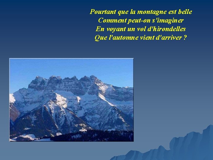 Pourtant que la montagne est belle Comment peut-on s'imaginer En voyant un vol d'hirondelles