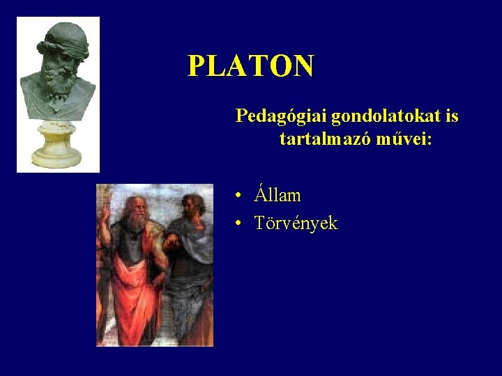 PLATON Pedagógiai gondolatokat is tartalmazó művei: • Állam • Törvények 