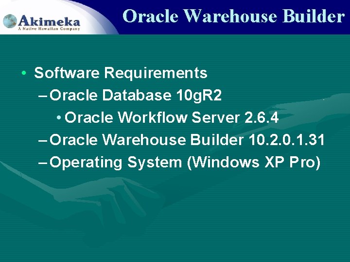 Oracle Warehouse Builder • Software Requirements – Oracle Database 10 g. R 2 •