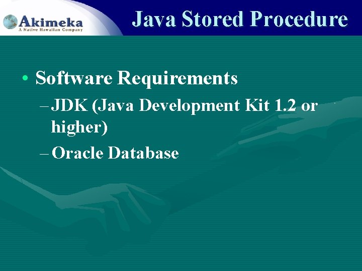 Java Stored Procedure • Software Requirements – JDK (Java Development Kit 1. 2 or