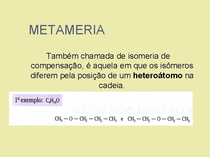 METAMERIA Também chamada de isomeria de compensação, é aquela em que os isômeros diferem