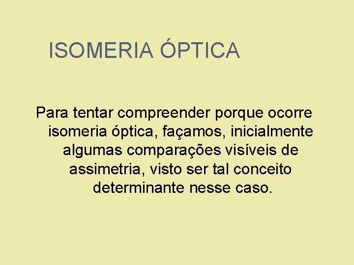 ISOMERIA ÓPTICA Para tentar compreender porque ocorre isomeria óptica, façamos, inicialmente algumas comparações visíveis