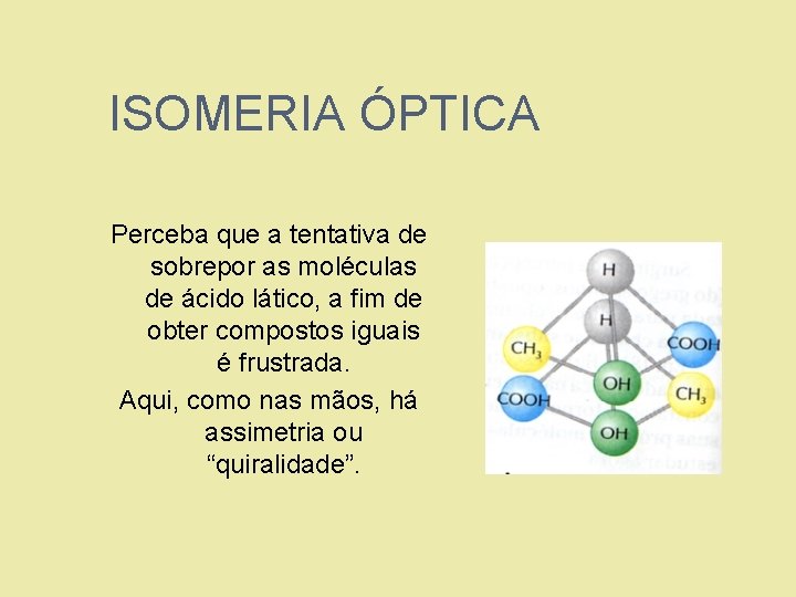 ISOMERIA ÓPTICA Perceba que a tentativa de sobrepor as moléculas de ácido lático, a