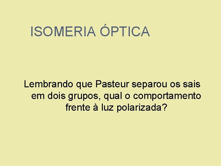 ISOMERIA ÓPTICA Lembrando que Pasteur separou os sais em dois grupos, qual o comportamento