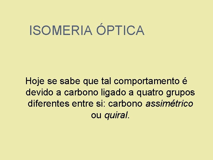 ISOMERIA ÓPTICA Hoje se sabe que tal comportamento é devido a carbono ligado a