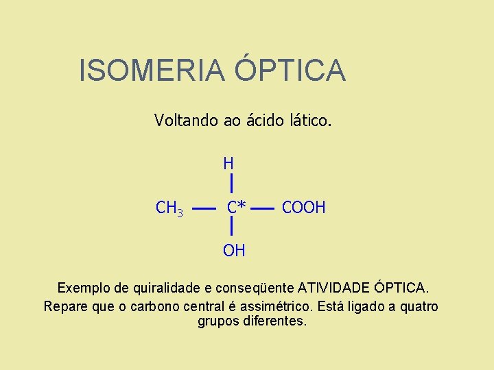 ISOMERIA ÓPTICA Voltando ao ácido lático. H C CH 3 C* COOH OH Exemplo