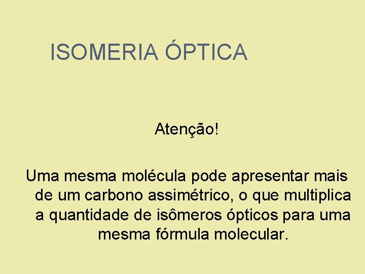 ISOMERIA ÓPTICA Atenção! Uma mesma molécula pode apresentar mais de um carbono assimétrico, o