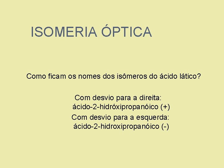 ISOMERIA ÓPTICA Como ficam os nomes dos isômeros do ácido lático? 1. 2. Com