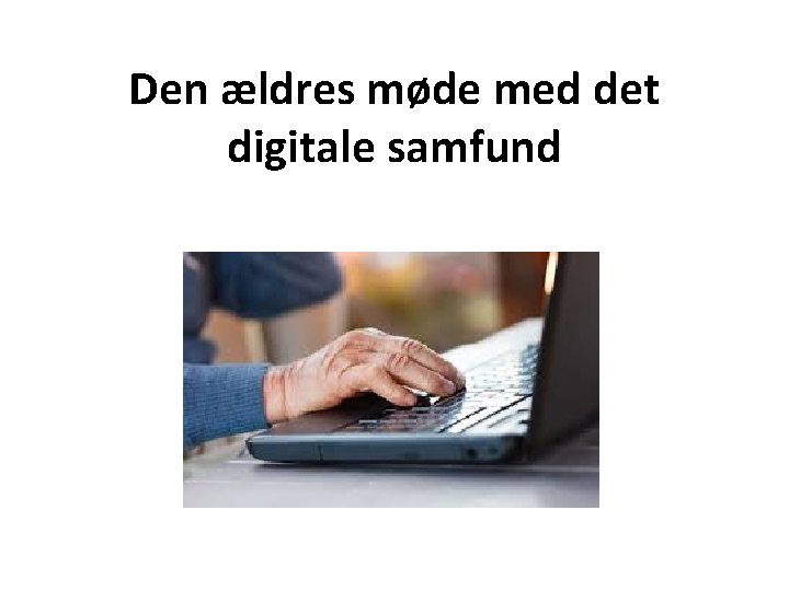 Den ældres møde med det digitale samfund 