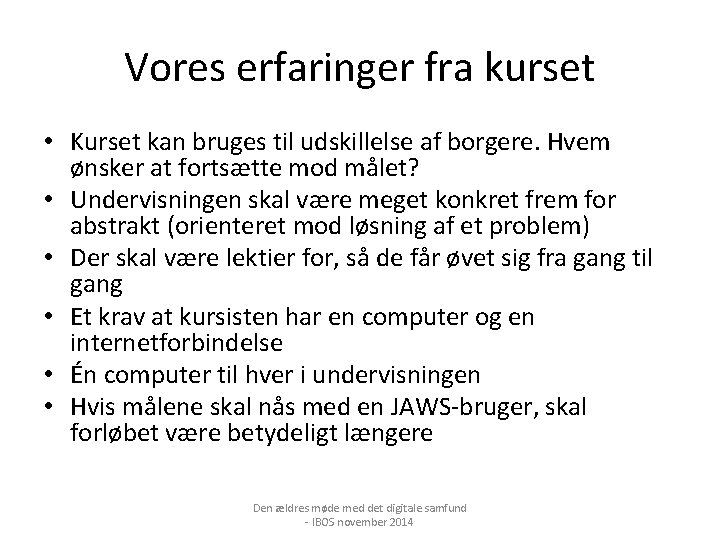 Vores erfaringer fra kurset • Kurset kan bruges til udskillelse af borgere. Hvem ønsker