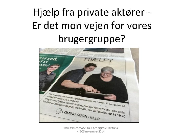 Hjælp fra private aktører Er det mon vejen for vores brugergruppe? Den ældres møde