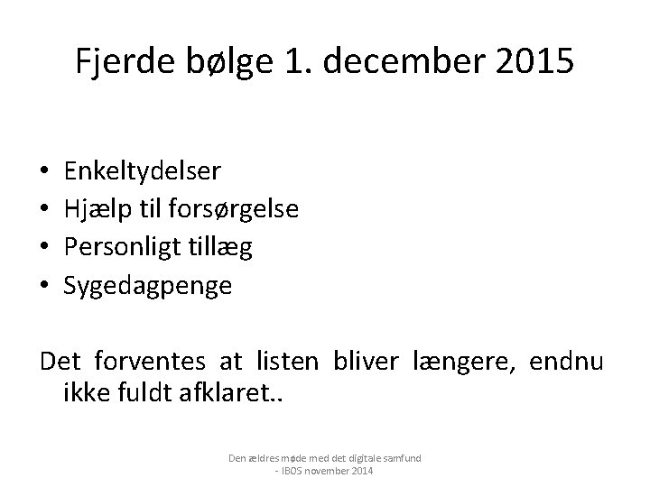 Fjerde bølge 1. december 2015 • • Enkeltydelser Hjælp til forsørgelse Personligt tillæg Sygedagpenge