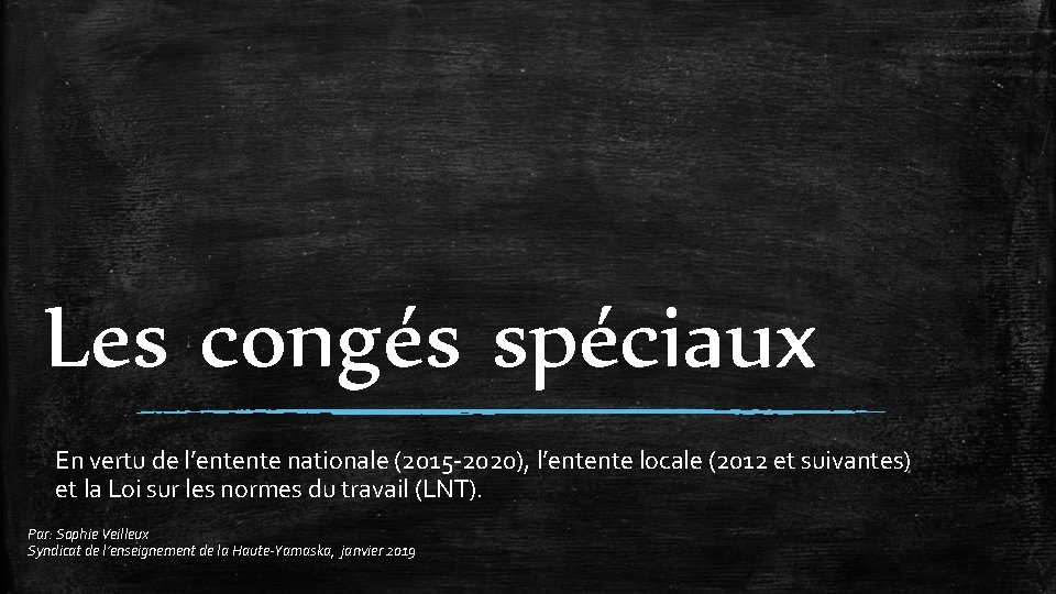 Les congés spéciaux En vertu de l’entente nationale (2015 -2020), l’entente locale (2012 et