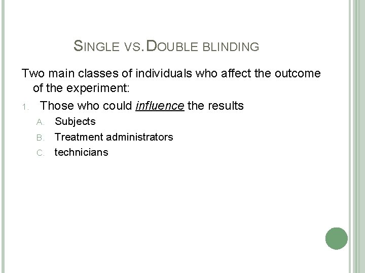 SINGLE VS. DOUBLE BLINDING Two main classes of individuals who affect the outcome of