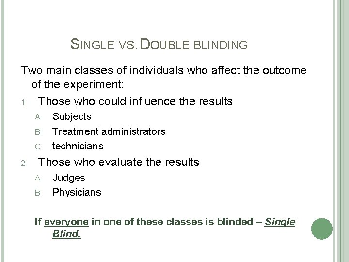 SINGLE VS. DOUBLE BLINDING Two main classes of individuals who affect the outcome of