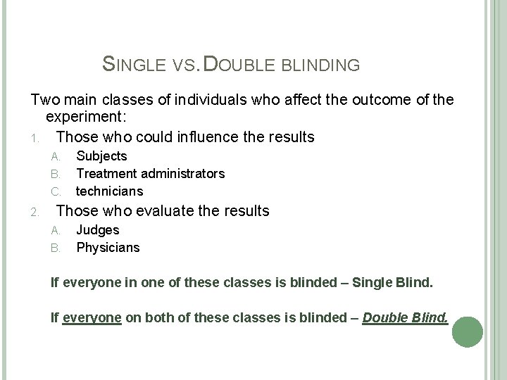 SINGLE VS. DOUBLE BLINDING Two main classes of individuals who affect the outcome of