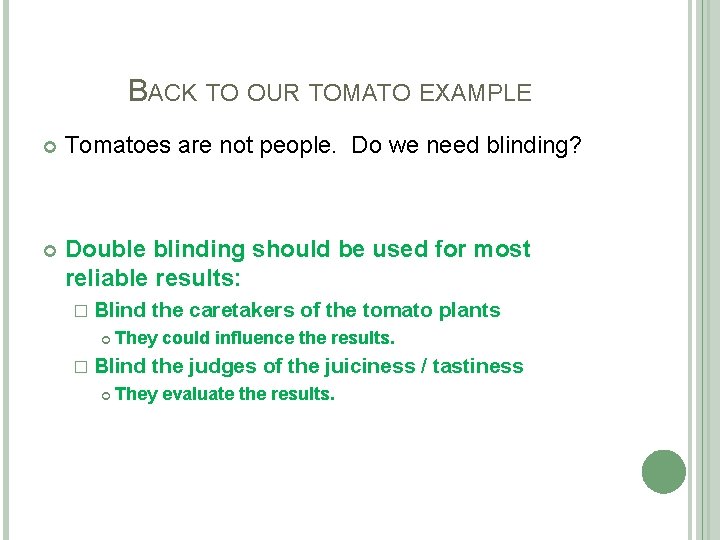 BACK TO OUR TOMATO EXAMPLE Tomatoes are not people. Do we need blinding? Double
