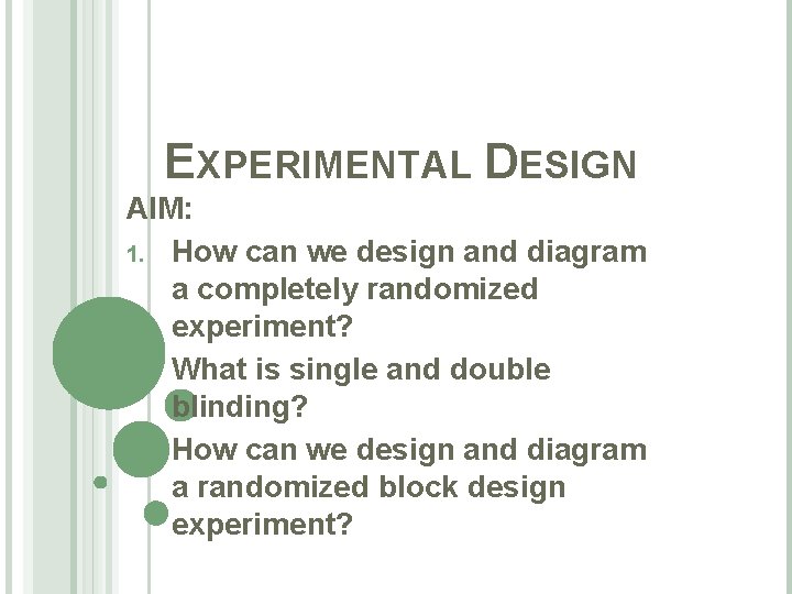 EXPERIMENTAL DESIGN AIM: 1. How can we design and diagram a completely randomized experiment?