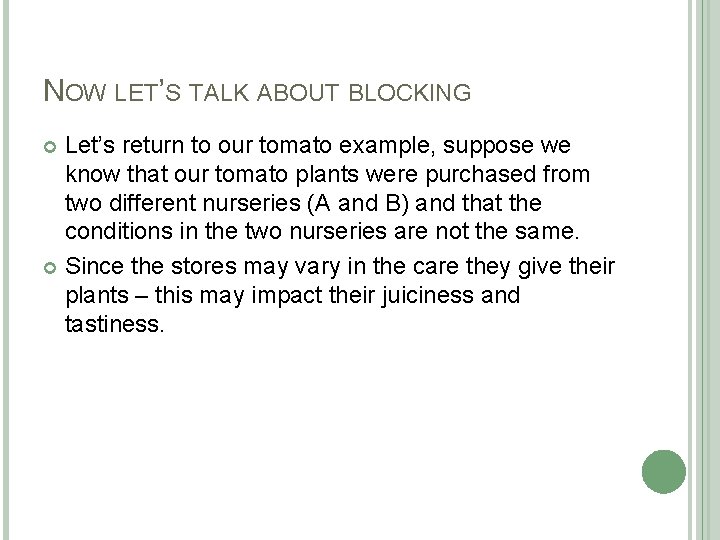 NOW LET’S TALK ABOUT BLOCKING Let’s return to our tomato example, suppose we know