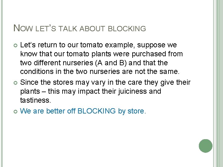 NOW LET’S TALK ABOUT BLOCKING Let’s return to our tomato example, suppose we know