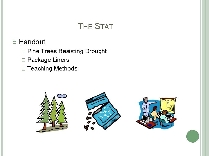 THE STAT Handout � Pine Trees Resisting Drought � Package Liners � Teaching Methods