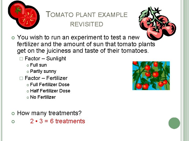 TOMATO PLANT EXAMPLE REVISITED You wish to run an experiment to test a new