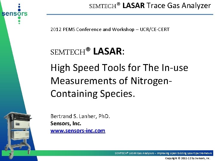 SEMTECH® LASAR Trace Gas Analyzer 2012 PEMS Conference and Workshop – UCR/CE-CERT SEMTECH® LASAR: