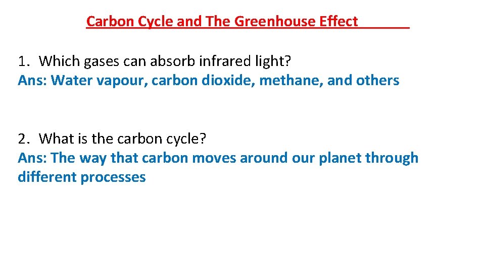 Carbon Cycle and The Greenhouse Effect 1. Which gases can absorb infrared light? Ans: