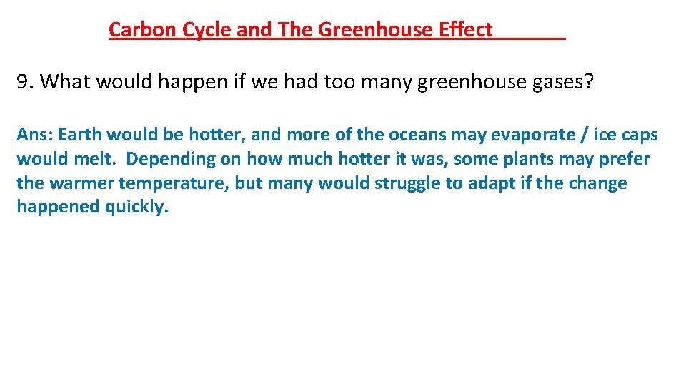 Carbon Cycle and The Greenhouse Effect 9. What would happen if we had too