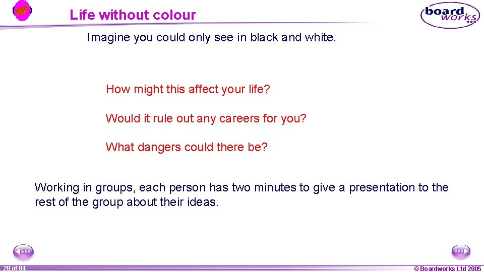 Life without colour Imagine you could only see in black and white. How might