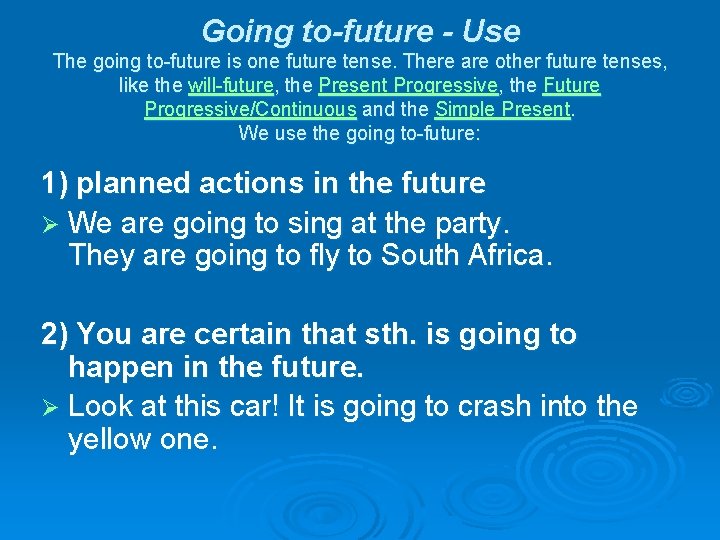 Going to-future - Use The going to-future is one future tense. There are other