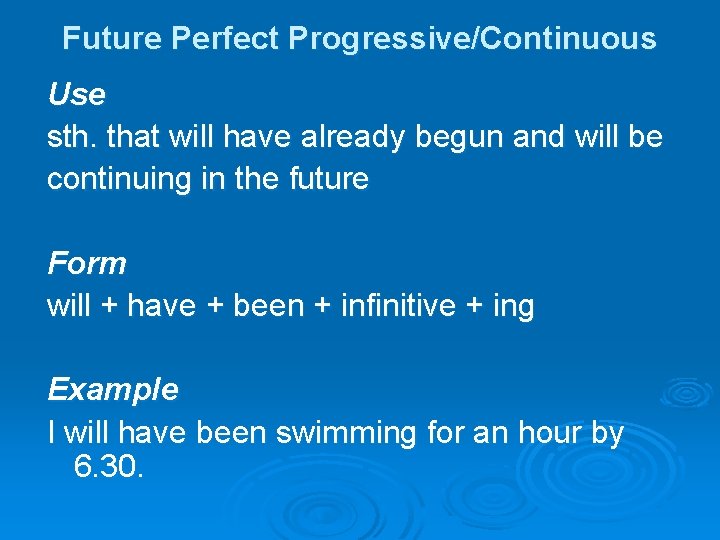 Future Perfect Progressive/Continuous Use sth. that will have already begun and will be continuing