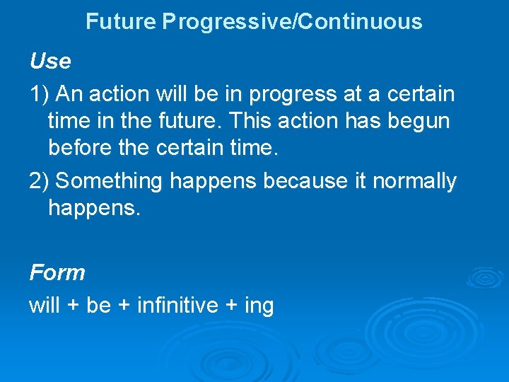 Future Progressive/Continuous Use 1) An action will be in progress at a certain time