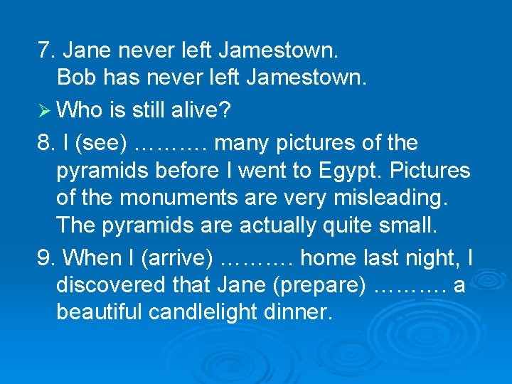 7. Jane never left Jamestown. Bob has never left Jamestown. Ø Who is still