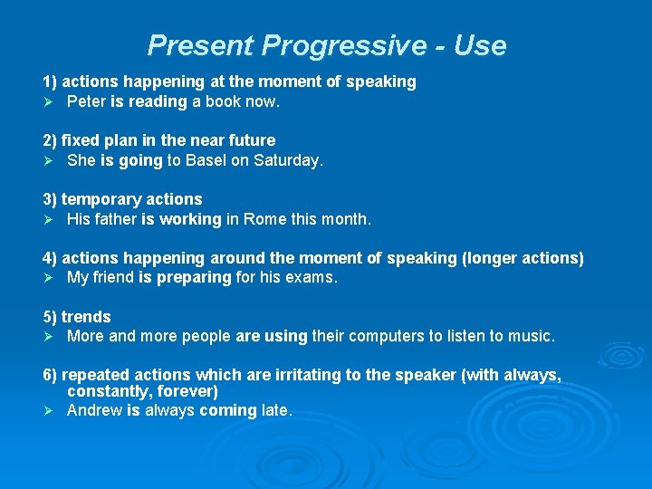 Present Progressive - Use 1) actions happening at the moment of speaking Ø Peter