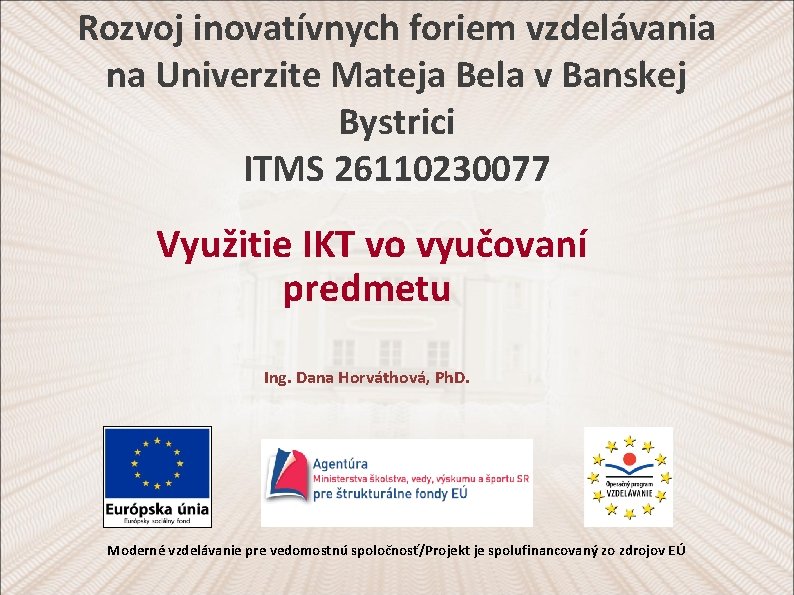 Rozvoj inovatívnych foriem vzdelávania na Univerzite Mateja Bela v Banskej Bystrici ITMS 26110230077 Využitie
