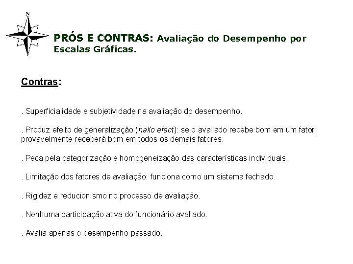 PRÓS E CONTRAS: Avaliação do Desempenho por Escalas Gráficas. Contras: . Superficialidade e subjetividade