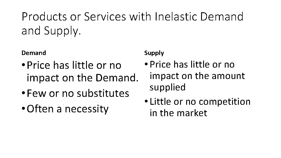 Products or Services with Inelastic Demand Supply • Price has little or no impact