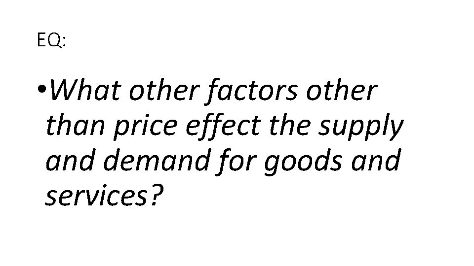 EQ: • What other factors other than price effect the supply and demand for