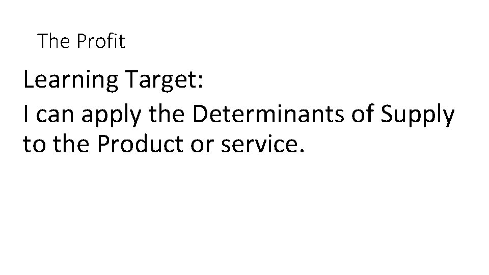 The Profit Learning Target: I can apply the Determinants of Supply to the Product