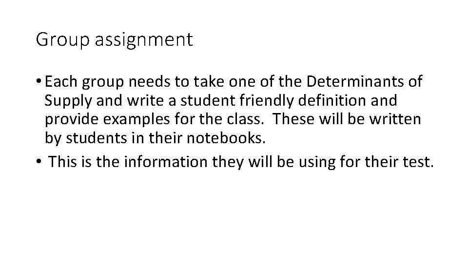 Group assignment • Each group needs to take one of the Determinants of Supply