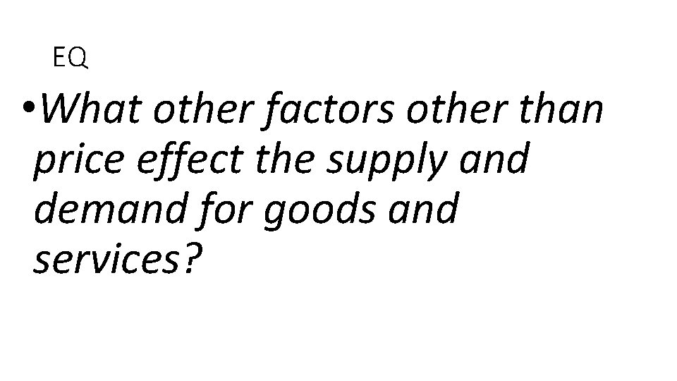 EQ • What other factors other than price effect the supply and demand for