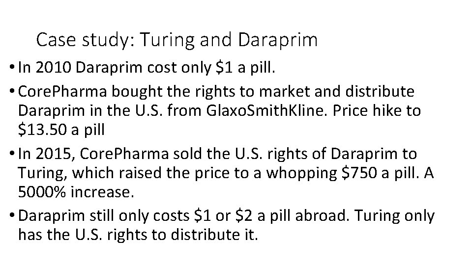 Case study: Turing and Daraprim • In 2010 Daraprim cost only $1 a pill.