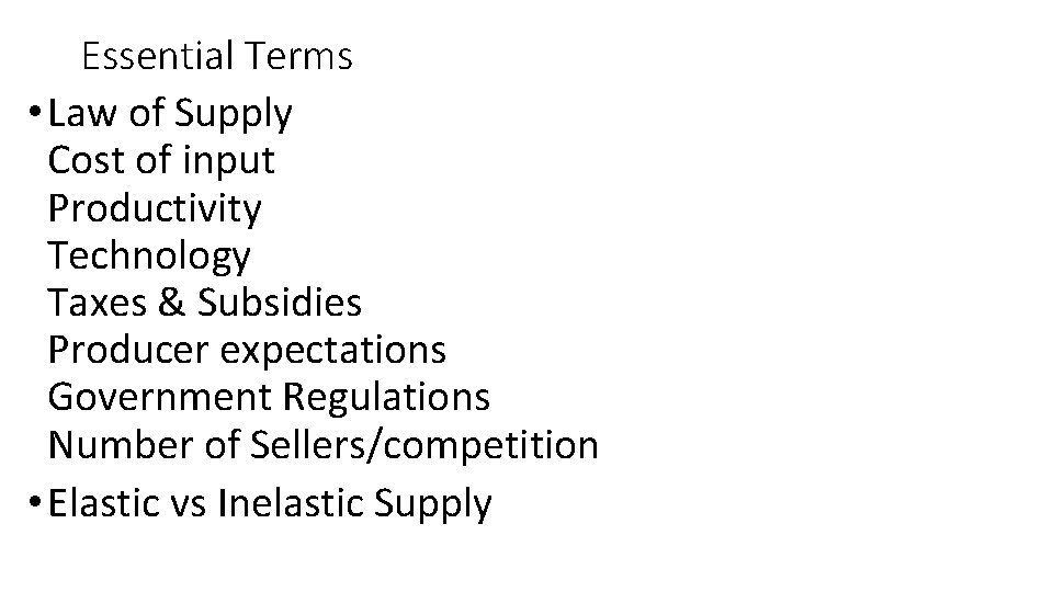 Essential Terms • Law of Supply Cost of input Productivity Technology Taxes & Subsidies