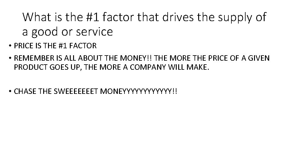 What is the #1 factor that drives the supply of a good or service