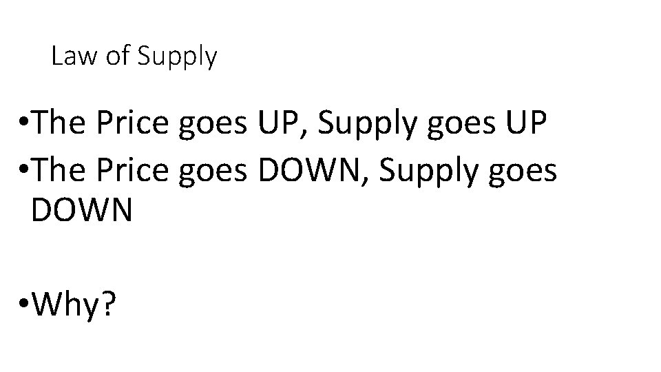 Law of Supply • The Price goes UP, Supply goes UP • The Price