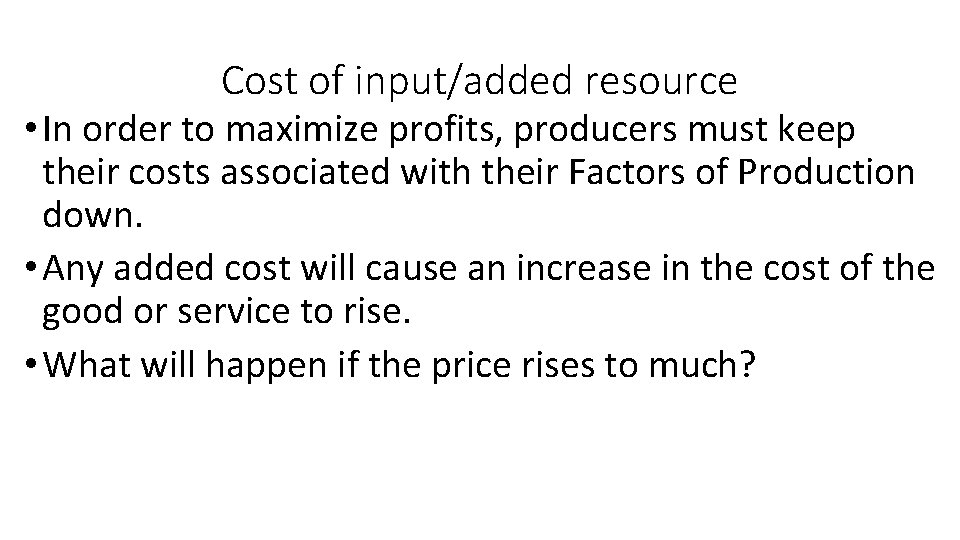 Cost of input/added resource • In order to maximize profits, producers must keep their